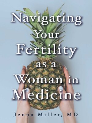 cover image of Navigating Your Fertility as a Woman in Medicine